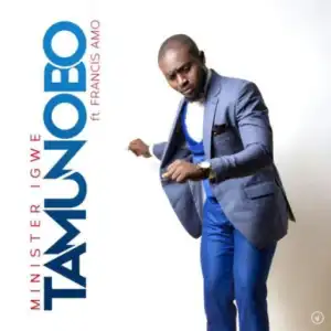 Minister Igwe - Tamunobo Ft. Francis Amo